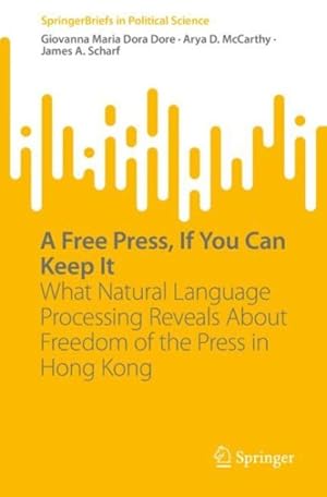 Bild des Verkufers fr Free Press, If You Can Keep It : What Natural Language Processing Reveals About Freedom of the Press in Hong Kong zum Verkauf von GreatBookPrices