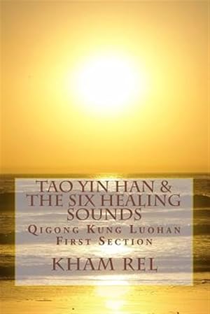 Image du vendeur pour Tao Yin Han & the Six Healing Sounds : Qigong Kung Luohan mis en vente par GreatBookPrices
