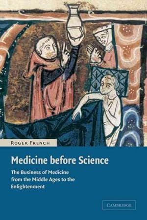 Bild des Verkufers fr Medicine Before Science : The Rational and Learned Doctor from the Middle Ages to the Enlightenment zum Verkauf von GreatBookPrices