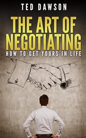 Seller image for Art of Negotiating : How to Get Yours in Life for sale by GreatBookPrices