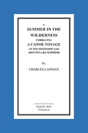 Seller image for Summer in the Wilderness : Embracing a Canoe Voyage Up the Mississippi and Around Lake Superior for sale by GreatBookPrices
