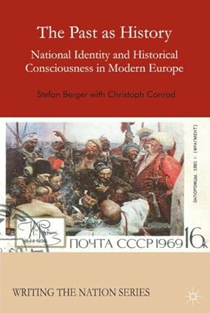 Image du vendeur pour Past As History : National Identity and Historical Consciousness in Modern Europe mis en vente par GreatBookPrices