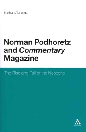 Image du vendeur pour Norman Podhoretz and Commentary Magazine : The Rise and Fall of the Neocons mis en vente par GreatBookPrices