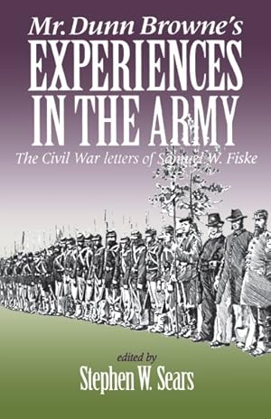 Image du vendeur pour Mr. Dunn Browne's Experiences in the Army : The Civil War Letters of Samuel W. Fiske mis en vente par GreatBookPrices