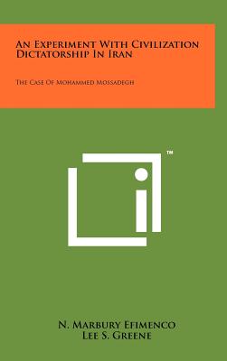 Seller image for An Experiment With Civilization Dictatorship In Iran: The Case Of Mohammed Mossadegh (Hardback or Cased Book) for sale by BargainBookStores