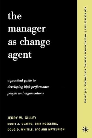 Seller image for Manager As Change Agent : A Practical Guide for Developing High-Performance People and Organizations : New Perspectives in Organizational Learning, Performance, and Change for sale by GreatBookPrices