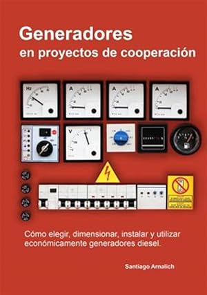 Bild des Verkufers fr Generadores En Proyectos de Cooperacion: Como Elegir, Dimensionar, Instalar y Utilizar Economicamente Generadores Diesel. -Language: spanish zum Verkauf von GreatBookPrices