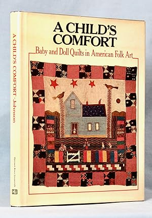 A Child's Comfort: Baby and Doll Quilts in American Folk Art [First Hardback Edition'