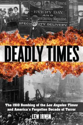 Imagen del vendedor de Deadly Times: The 1910 Bombing of the Los Angeles Times and America's Forgotten Decade of Terror (Paperback or Softback) a la venta por BargainBookStores