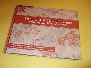 Seller image for The Quilts of Dufferin County: Women's Art, Womens Stories / Dufferin County Museum & Archives (inc. Marriage Quilts, Papercuts & Turkey Red; Log Cabin; Present Day Quilters in Dufferin, Weavers in 1871, etc)( Ontario / Quilting ) for sale by Leonard Shoup