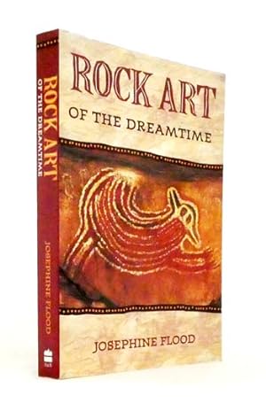 Rock Art of the Dreamtime. Images of Ancient Australia