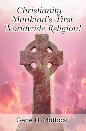 Imagen del vendedor de Christianity--mankind's First Worldwide Religion! a la venta por GreatBookPrices