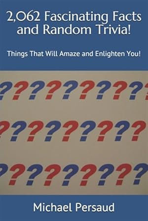 Image du vendeur pour 2,062 Fascinating Facts and Random Trivia!: Things That Will Amaze and Enlighten You! mis en vente par GreatBookPrices