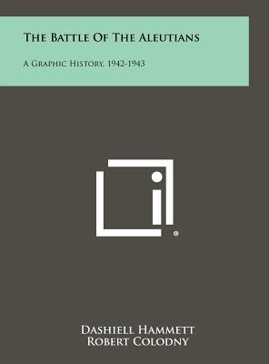Bild des Verkufers fr The Battle of the Aleutians: A Graphic History, 1942-1943 (Hardback or Cased Book) zum Verkauf von BargainBookStores