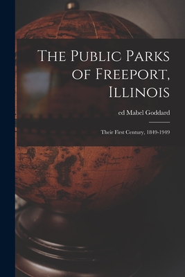 Seller image for The Public Parks of Freeport, Illinois; Their First Century, 1849-1949 (Paperback or Softback) for sale by BargainBookStores