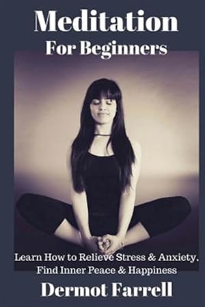 Seller image for Meditation for Beginners : Learn How to Relieve Stress & Anxiety, Find Inner Peace & Happiness for sale by GreatBookPrices
