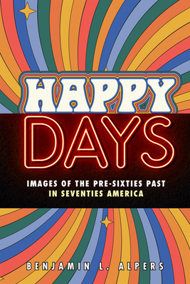 Image du vendeur pour Happy Days: Images of the Pre-Sixties Past in Seventies America (Paperback or Softback) mis en vente par BargainBookStores