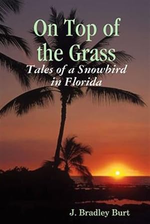 Seller image for On Top of the Grass : Tales of a Snowbird in Florida for sale by GreatBookPrices
