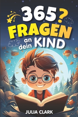 Seller image for 365 Fragen an dein Kind: Das wunderbare Fragespiel f�r Kinder bis 8 Jahre - Entdecke die Welt durch die Augen deines Kindes (Paperback or Softback) for sale by BargainBookStores