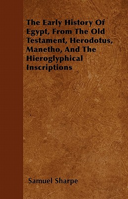 Bild des Verkufers fr The Early History of Egypt, From the Old Testament, Herodotus, Manetho, and the Hieroglyphical Inscriptions (Paperback or Softback) zum Verkauf von BargainBookStores