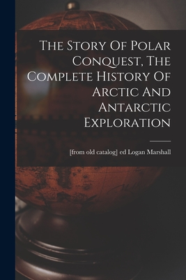 Imagen del vendedor de The Story Of Polar Conquest, The Complete History Of Arctic And Antarctic Exploration (Paperback or Softback) a la venta por BargainBookStores