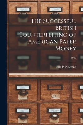 Image du vendeur pour The Successful British Counterfeiting of American Paper Money; 1959 (Paperback or Softback) mis en vente par BargainBookStores