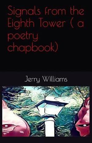 Seller image for Signals from the Eighth Tower : A Poetry Chapbook for sale by GreatBookPrices