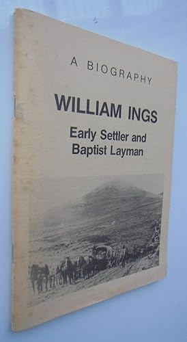 Seller image for William Ings: Early Settler & Baptist Layman - A Biography. SIGNED for sale by Phoenix Books NZ