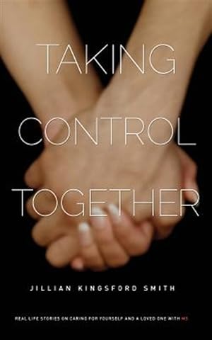 Image du vendeur pour Taking Control Together: Real Life Stories for Caring for Yourself & a Loved One with Multiple Sclerosis mis en vente par GreatBookPrices