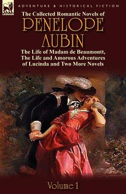 Immagine del venditore per The Collected Romantic Novels of Penelope Aubin-Volume 1: The Life of Madam de Beaumontt, the Strange Adventures of the Count de Vinevil and His Famil (Paperback or Softback) venduto da BargainBookStores