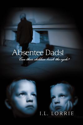 Image du vendeur pour Absentee Dads! - Can their children break the cycle? (Paperback or Softback) mis en vente par BargainBookStores