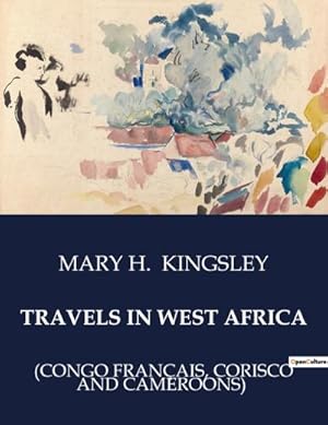 Imagen del vendedor de TRAVELS IN WEST AFRICA : (CONGO FRANAIS, CORISCO AND CAMEROONS) a la venta por AHA-BUCH GmbH