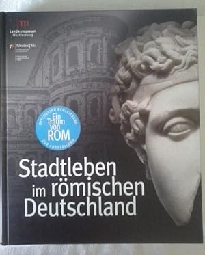 Bild des Verkufers fr Ein Traum von Rom : Stadtleben im rmischen Deutschland ; [zur Ausstellung "Ein Traum von Rom. [Katalog Verlagsbro Wais & Partner, Stuttgart. Red. Marcus Reuter ; Kristina Schulz] zum Verkauf von Herr Klaus Dieter Boettcher