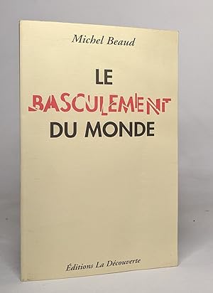 LE BASCULEMENT DU MONDE. De la Terre des hommes et du capitalisme