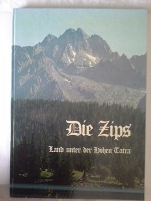 Die Zips : Land unter d. Hohen Tatra. Julius Gretzmacher ; Rudolf Kleckner. [Zipser Arbeitskreis ...