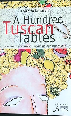 Bild des Verkufers fr Hundred tuscan tables. A guide to restaurants, trattorie and fine dining zum Verkauf von Librodifaccia