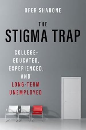 Imagen del vendedor de The Stigma Trap: College-Educated, Experienced, and Long-Term Unemployed by Sharone, Ofer [Hardcover ] a la venta por booksXpress