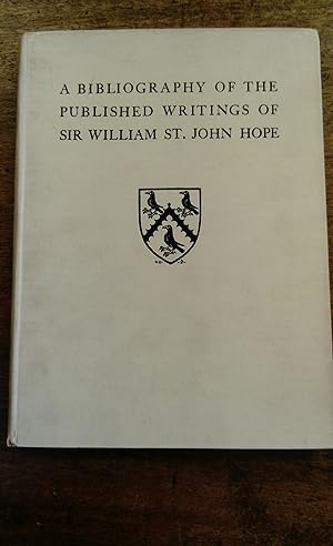 A Bibliography of the Published Writings of Sir William St. John Hope, Litt.D., D.C.L.