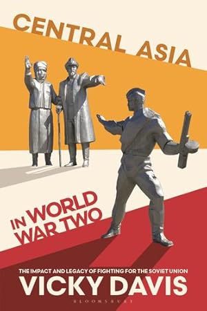 Imagen del vendedor de Central Asia in World War Two: The Impact and Legacy of Fighting for the Soviet Union by Davis, Vicky [Hardcover ] a la venta por booksXpress
