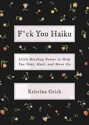 Seller image for F*ck You Haiku: Little Breakup Poems to Help You Vent, Heal, and Move On by Grish, Kristina [Paperback ] for sale by booksXpress