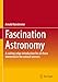 Seller image for Fascination Astronomy: A cutting-edge introduction for all those interested in the natural sciences [Soft Cover ] for sale by booksXpress