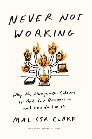 Seller image for Never Not Working: Why the Always-On Culture Is Bad for Business--and How to Fix It by Clark, Malissa [Hardcover ] for sale by booksXpress
