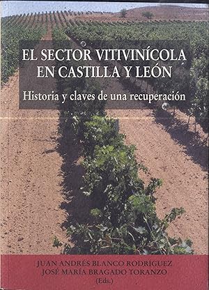 Imagen del vendedor de EL SECTOR VITIVINCOLA EN CASTILLA Y LEN. HISTORIA Y CLAVES DE UNA RECUPERACIN a la venta por Librera Maxtor