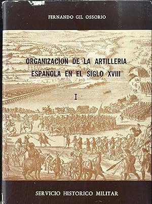 Imagen del vendedor de ORGANIZACIN DE LA ARTILLERIA ESPAOLA EN EL SIGLO XVIII. TOMO I a la venta por Librera Maxtor