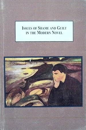 Imagen del vendedor de Issues of Shame and Guilt in the Modern Novel: Conrad, Ford, Greene, Kafka, Camus, Wilde, Proust, and Mann a la venta por School Haus Books