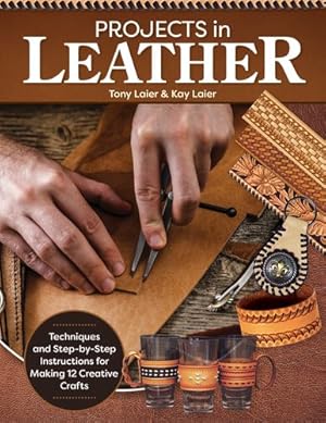 Seller image for Projects in Leather: Techniques, Patterns, and Step-by-Step Instructions for Making Over 20 Projects with Endless Variations (Fox Chapel Publishing) Braiding, Stitching, Adding Rivets, and More by Tony Laier, Kay Laier [Paperback ] for sale by booksXpress