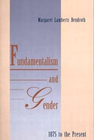 Bild des Verkufers fr Fundamentalism and Gender, 1875 to the Present zum Verkauf von WeBuyBooks