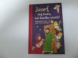 Bild des Verkufers fr Josef, sag ihnen, wir kaufen nichts! Weihnachten steckt voller berraschungen. Hardcover zum Verkauf von Deichkieker Bcherkiste