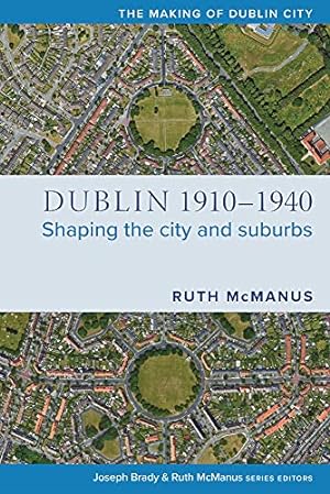 Seller image for Dublin, 1910-1940: Shaping the city and suburbs (The Making of Dublin City) for sale by WeBuyBooks