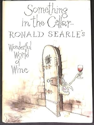 Bild des Verkufers fr Something in the Cellar: Ronald Searle's Wonderful World of Wine zum Verkauf von WeBuyBooks